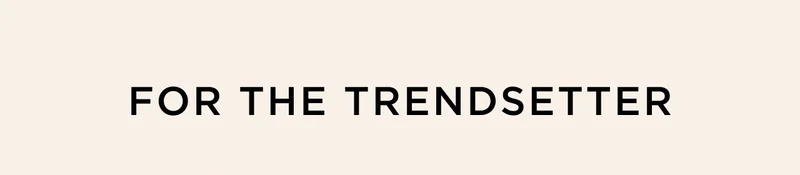 For the Trendsetter