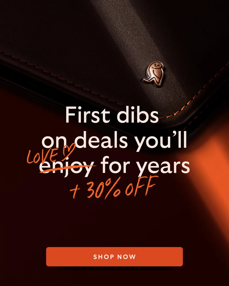 First dibs on deals you'll enjoy for years and 30% off!