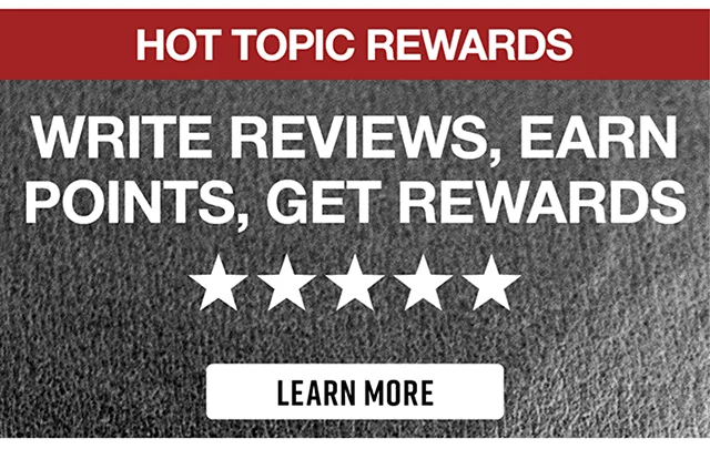 Hot Topic Rewards. Write Reviews, Earn Points, Get Rewards. Learn More