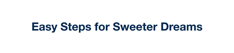 Easier Steps to Sweeter Dreams
