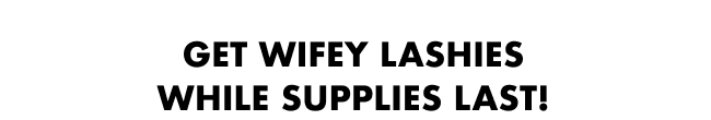 Get Wifey Lashies while supplies last!