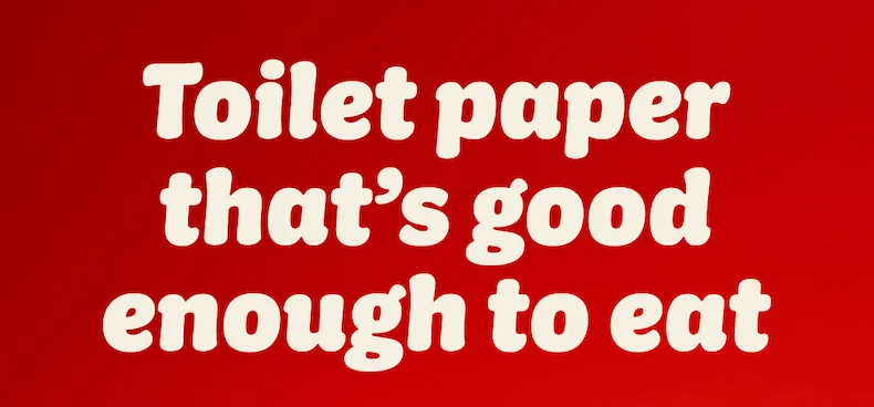 Toilet paper that's good enough to eat