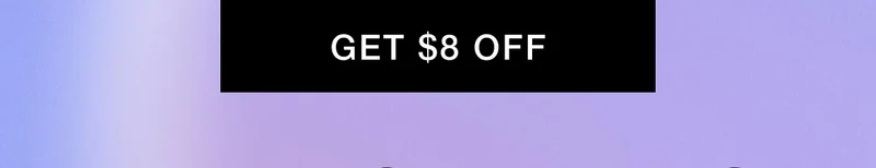 GET $8 OFF