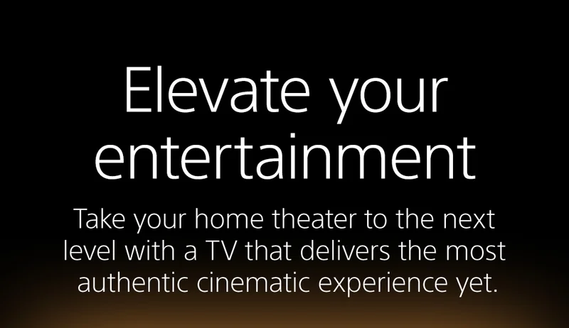Elevate your entertainment | Take your home theater to the next level with a TV that delivers the most authentic cinematic experience yet.