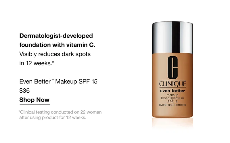 Dermatologist-developed foundation with Vitamin C. Visibly reduce dark spots in 12 weeks.* Even Better TM Makeup SPF 15 $36 Shop Now | *Clinical testing conducted on 22 women after using product for 12 weeks.