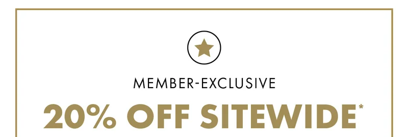 Member-Exclusive 20% Off Sitewide*