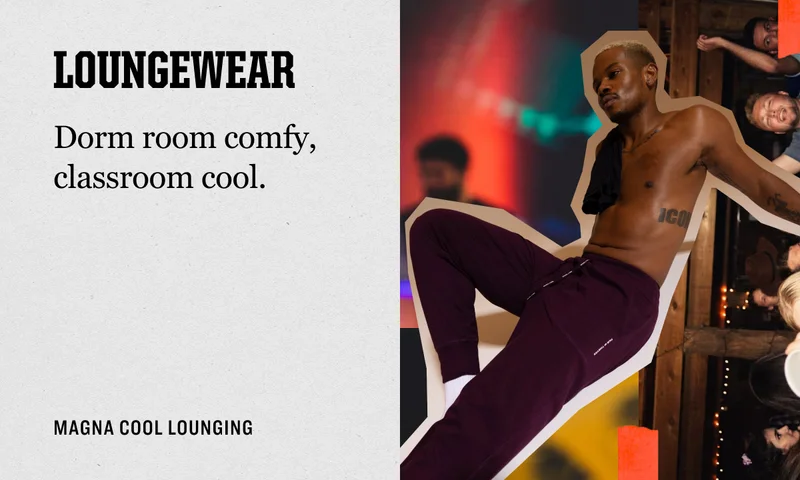 Loungewear Dorm room comfy, classroom cool.&nbsp; MAGNA COOL LOUNGING