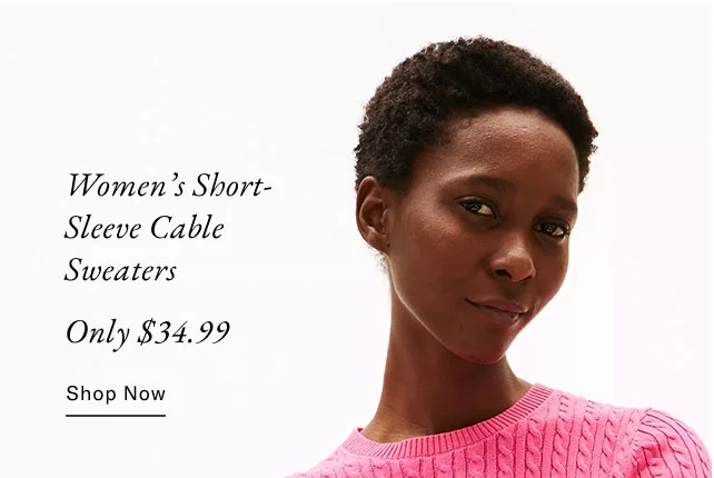 Woman's short-sleeve calble sweaters only $34.99                                    Shop now