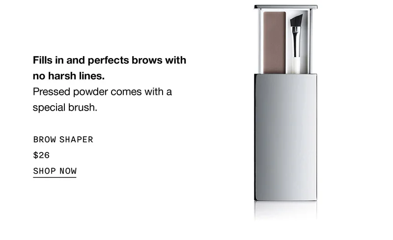 Fills in and perfects brows with no harsh lines. Pressed powder comes with a special brush. BROW SHAPER $26 SHOP NOW