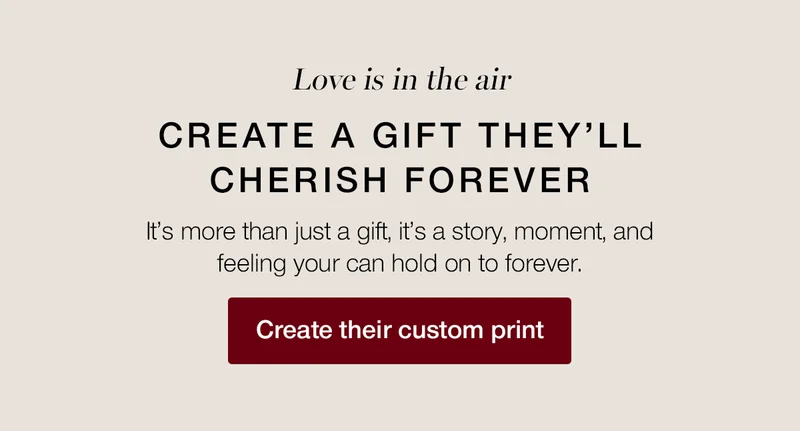 Love is in the air. Create a gift they'll cherish forever. It's more than just a gift, it's a story, moments, and feeling you can hold on to forever.