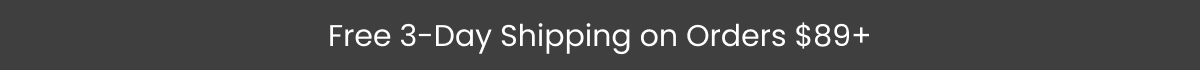 Free 3-Day Shipping on Orders $89+