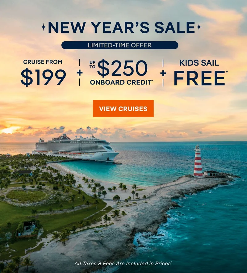 New Year’s Sale – Cruise From $199 + Up to $250 Onboard Credit + Kids Sail Free* – Click to View
Cruises & Book Now – All Taxes & Fees Are Included in Prices* New Year’s Sale – Cruise From $199 + Up to $250 Onboard Credit + Kids Sail Free* – Click to View Cruises & Book Now – All Taxes & Fees Are Included in Prices*