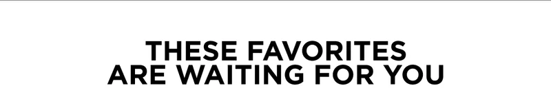 These Favorites Are Waiting For You