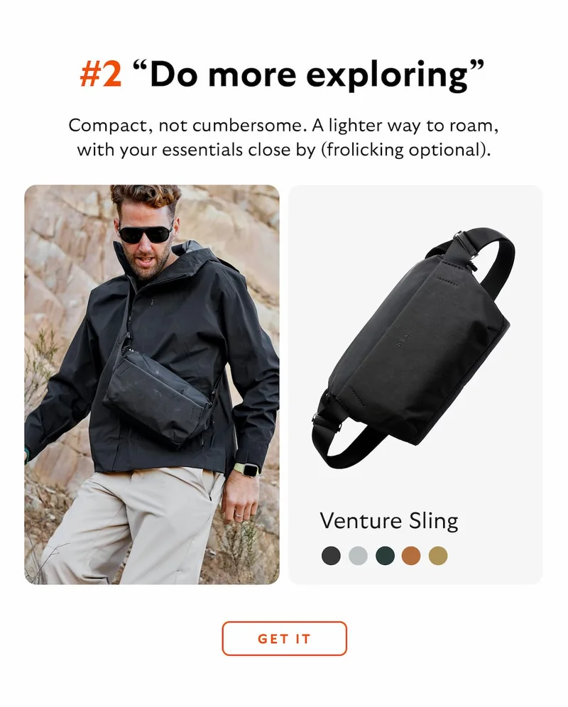 #2 “Do more exploring” [Product] Venture Sling [Blurb] Compact, not cumbersome. A lighter way to roam, with your essentials close by (frolicking optional).