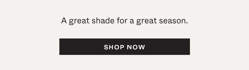 A great shade for a great season.