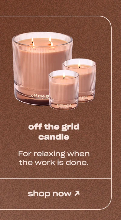 off the grid candle For relaxing when the work is done.