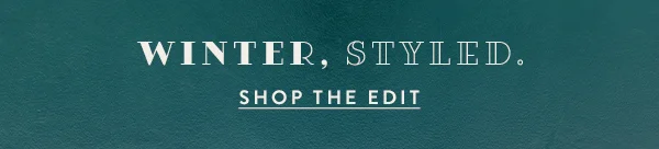 winter, styled. shop the edit