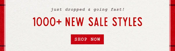 just dropped and going fast! 1000+ new sale styles, shop now