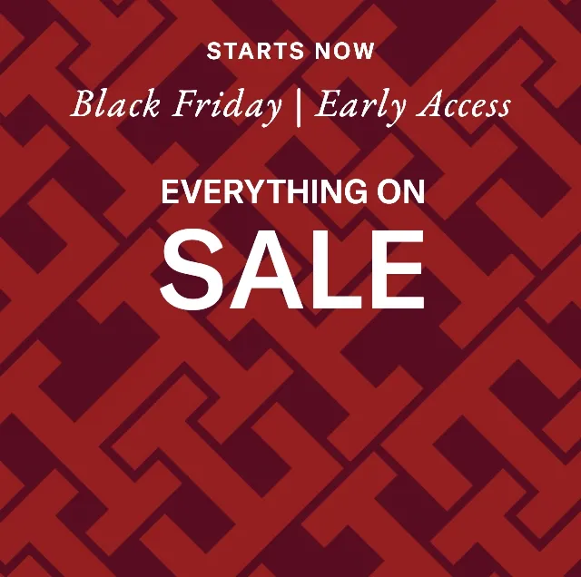 Black Friday | Early Access EVERYTHING ON SALE 40% OFF 50% OFF 60% OFF