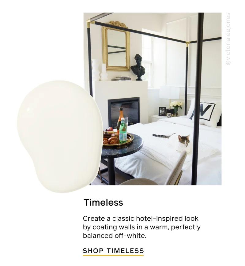 Timeless. Create a classic hotel-inspired look by coating walls in a warm, perfectly balanced off-white. SHOP TIMELESS