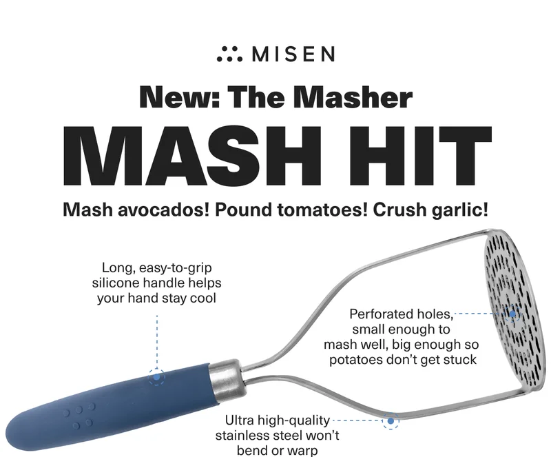 New: The Masher. MASH HIT. Mash avocados! Pound tomatoes! Crush garlic!