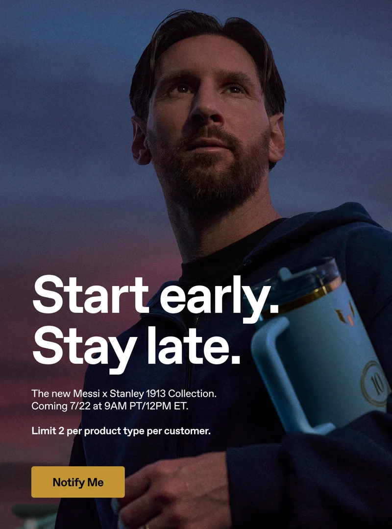 Start early. Stay late. The new Messi x Stanley 1913 Collection. Coming 7/22 at 9am PT/12PM ET.