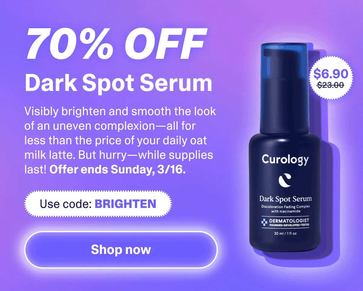 70% Off Dark Spot Serum. Use code BRIGHTEN.