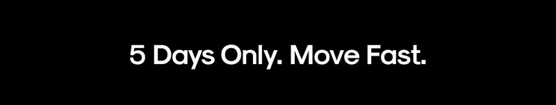5 days only. Move fast.