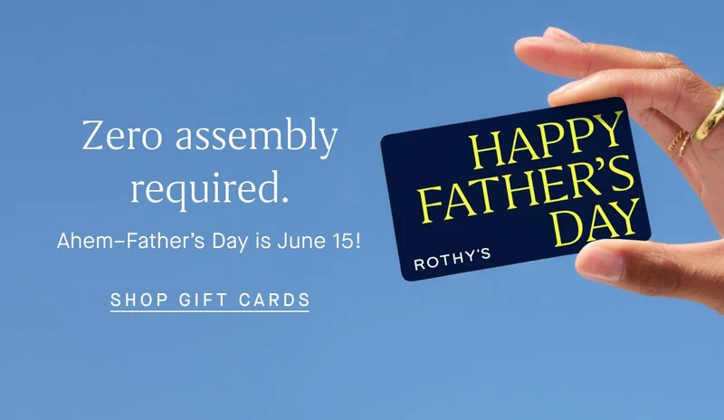 Zero assembly required. Ahem–Father’s Day is June 15! SHOP GIFT CARDS