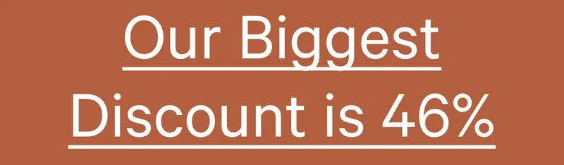 Our Biggest Discount is 46%