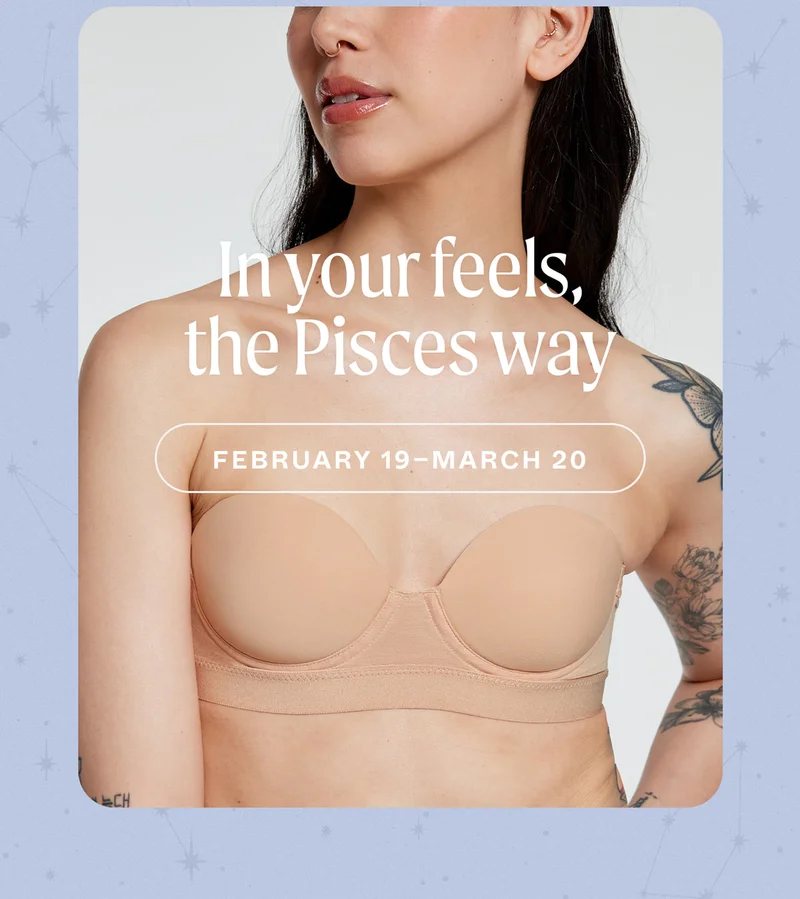 In your feels, the Pisces way. February 19 - March 20