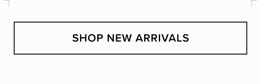 SHOP NEW ARRIVALS