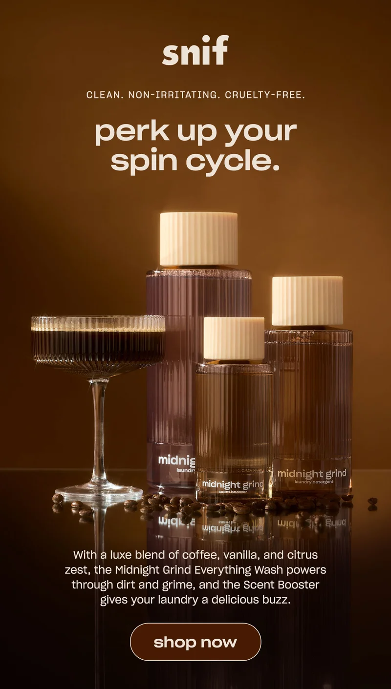 With a luxe blend of coffee, vanilla, and citrus zest, the Midnight Grind Everything Wash powers through dirt and grime, and the Scent Booster gives your laundry a delicious buzz.