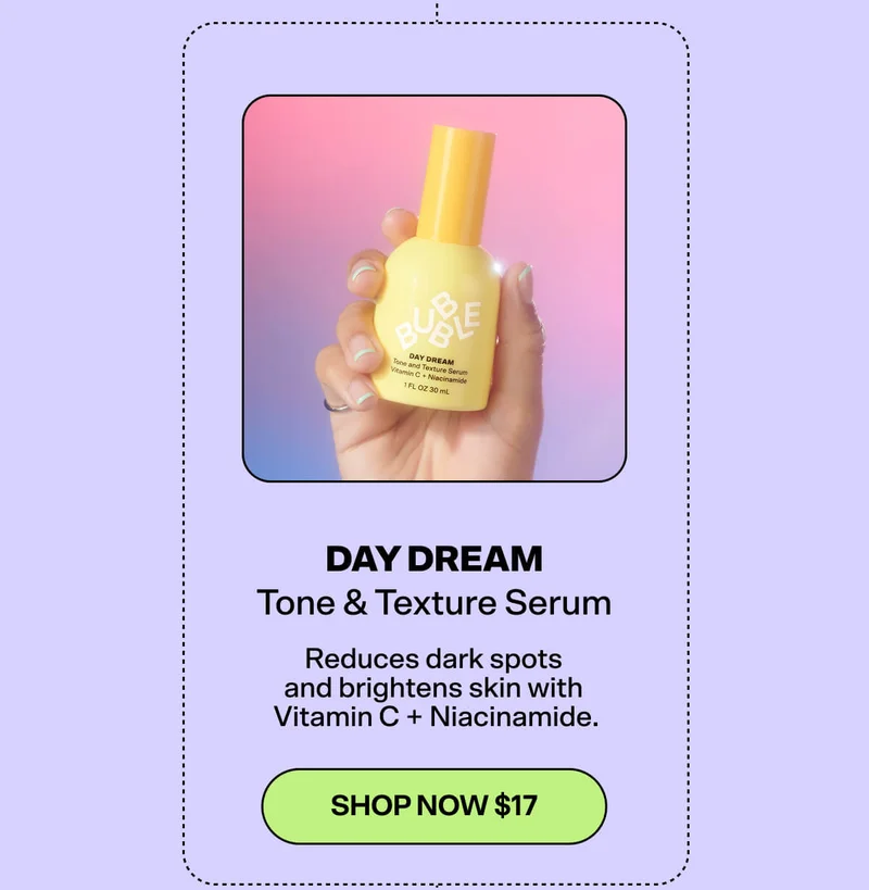 DAY DREAM Tone & Texture Serum [SHOP NOW $17]