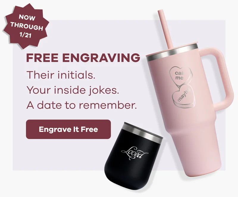 NOW THROUGH 1/21. FREE ENGRAVING. Their initials. Your inside jokes. A date to remember. | Engrave It Free