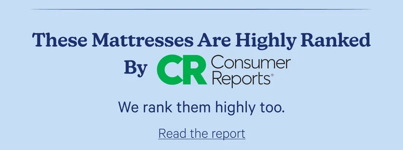 These Mattresses Highly Ranked by Consumer Reports; We rank them highly too.