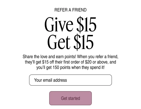 Refer A Friend Give $15 Get $15 | Get started