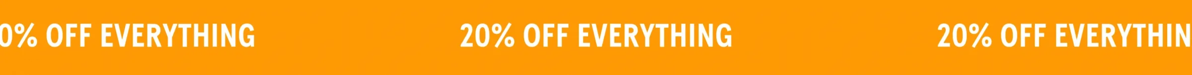 20% OFF EVERYTHING