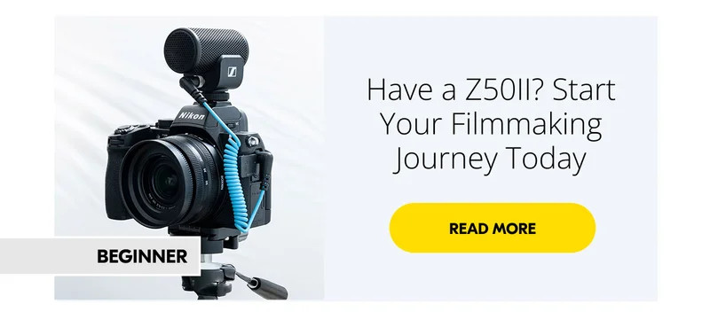 Have a Z50II? Start Your Filmmaking Journey Today | Read More
