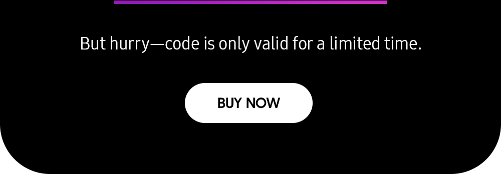 But hurry—code is only valid for a limited time.-BUY NOW