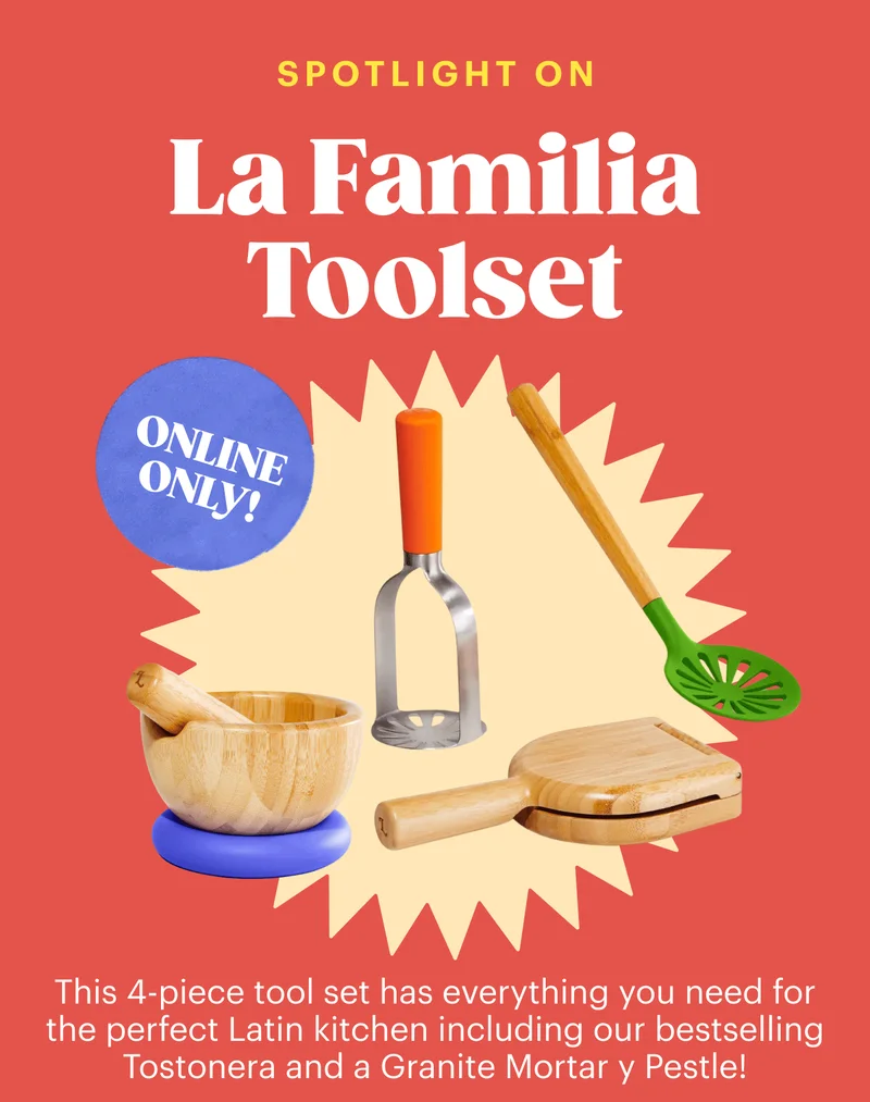 Spotlight On: La Familia Tool Set Online only! This 4-piece tool set has everything you need for the perfect Latin kitchen including our bestselling Tostonera and a Granite Mortar y Pestle!