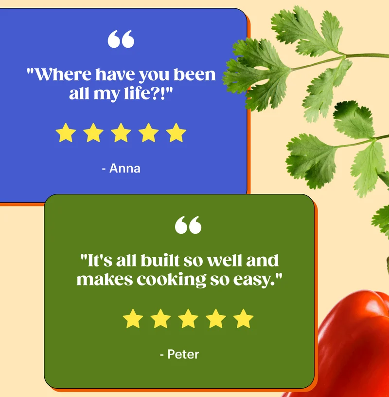 "Where have you been all my life?!" - Anna ⭐⭐⭐⭐⭐  "It's all built so well and makes cooking so easy." - Peter ⭐⭐⭐⭐⭐