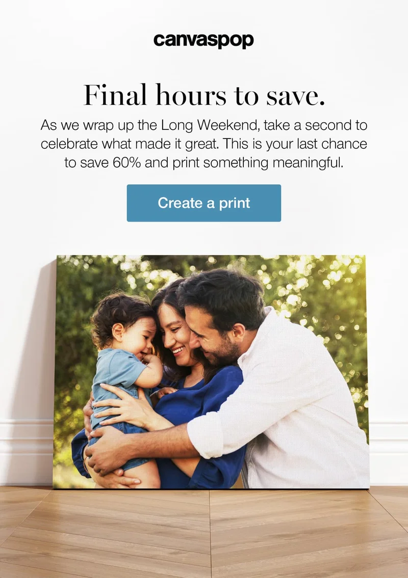 Final hours to save. As we wrap up the Long Weekend, take a second to celebrate what made it great. This is your last chance to save 60% and print something meaningful.