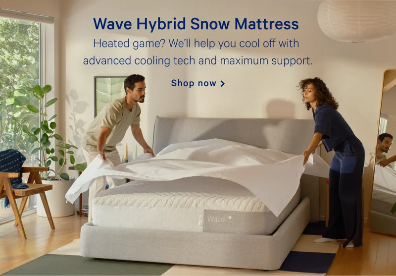 Wave Hybrid Snow Mattress >> Heated game? We’ll help you cool off with advanced cooling tech and maximum support. >> Shop now >>