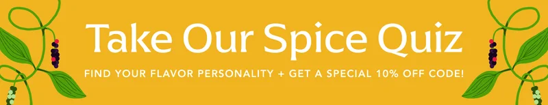 Take our spice quiz. Find your flavor personality + get a special 10% off code