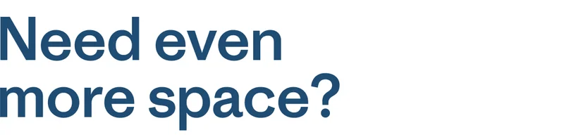 Need even more space?
