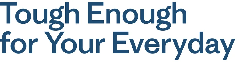 Tough Enough for Your Everyday