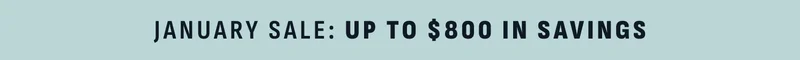 January Sale: Up to $800 in savings.