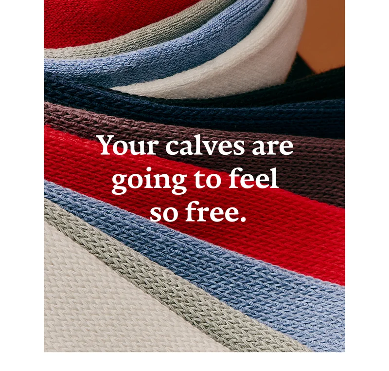 Your calves are going to feel so free.