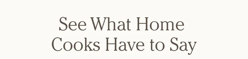 See What Home Cooks Have to Say